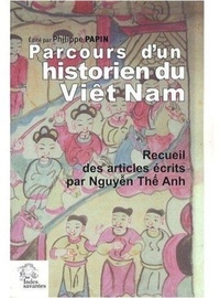 Thê-Anh Nguyen - Parcours d'un historien du Viêt Nam - Recueil des articles écrits par Nguyên Thê Anh.