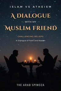 A dialogue with my Muslim friend: Challenging Beliefs, A Dialogue of Faith and Reason