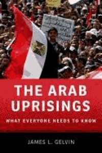 The Arab Uprisings - What Everyone Needs to Know.