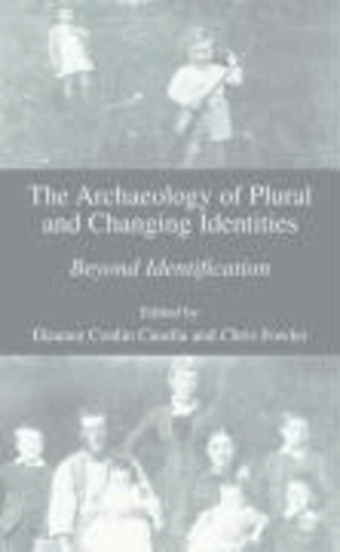 The Archaeology of Plural and Changing Identities - Beyond Identification.