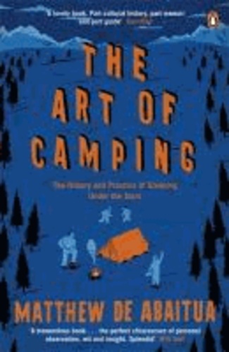 The Art of Camping - The History and Practice of Sleeping Under the Stars.
