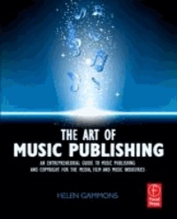 The Art of Music Publishing - An Entrepreneurial Guide to Publishing and Copyright for the Music, Film and Media Industries.
