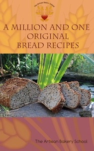  The Artisan Bakery School - A Million And One Original Bread Recipes.