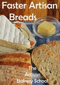  The Artisan Bakery School - Faster Artisan Breads.