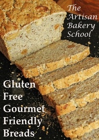  The Artisan Bakery School - Gluten Free Gourmet Friendly Breads.