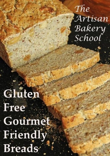 Gluten Free Gourmet Friendly Breads de The Artisan Bakery School - ePub ...