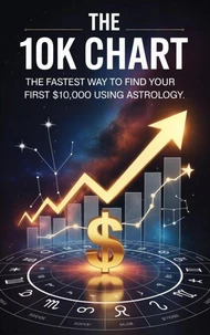The 10K Chart: The Fastest Way To Find Your First $10,000 Using Astrology
