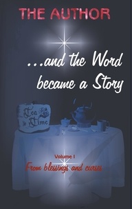  The Author - ... and the Word became a Story - From blessings and curses.