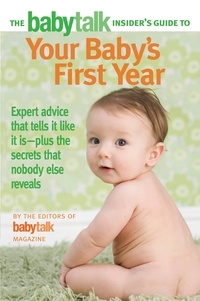 The Babytalk Insider's Guide to Your Baby's First Year.