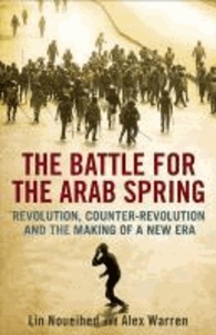 The Battle for the Arab Spring: Revolution, Counter-revolution and the Making of a New Era.