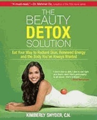 The Beauty Detox Solution: Eat Your Way to Radiant Skin, Renewed Energy and the Body You've Always Wanted.