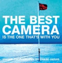 The Best Camera is the One That's with You - iPhone Photography by Chase Jarvis.