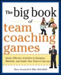 The Big Book of Team Coaching Games: Quick, Effective Activities to Energize, Motivate, and Guide Your Team to Success.