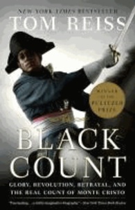 The Black Count - Glory, Revolution, Betrayal, and the Real Count of Monte Cristo.