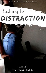  The Blakk Dahlia - Rushing to Distraction - the Heartbreak Diaries.
