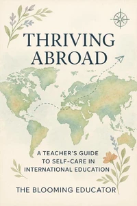 Thriving Abroad: A Teacher’s Guide to Self-Care in International Education
