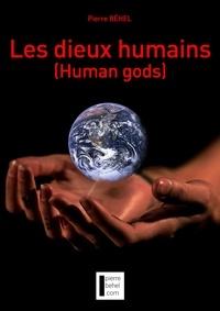 Pierre Behel - Les dieux humains (Human gods) - Human gods.