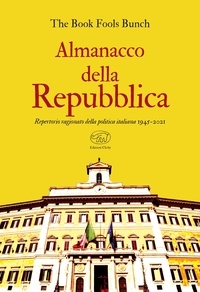  The Book Fools Bunch - Almanacco della Repubblica - Repertorio ragionato della politica italiana 1945-2021.