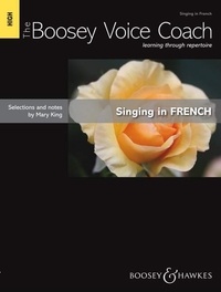 Mary King - The Boosey Voice Coach  : The Boosey Voice Coach - Chanter en français, apprendre à travers le répertoire. high voice and piano. aiguë..