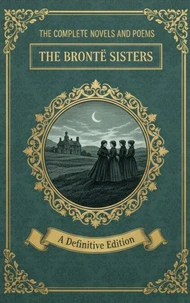 The Complete Novels and Poems – The Brontë Sisters