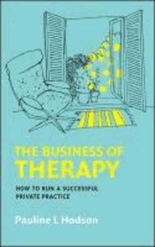 The Business of Therapy - How to Run a Successful Private Practice.