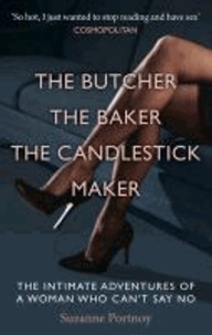 The Butcher, the Baker, the Candlestick Maker - The Intimate Adventures of a Woman Who Can't Say No.