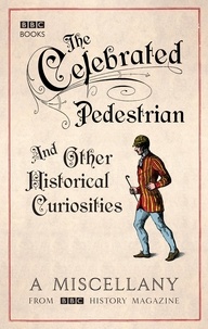 The Celebrated Pedestrian and Other Historical Curiosities.