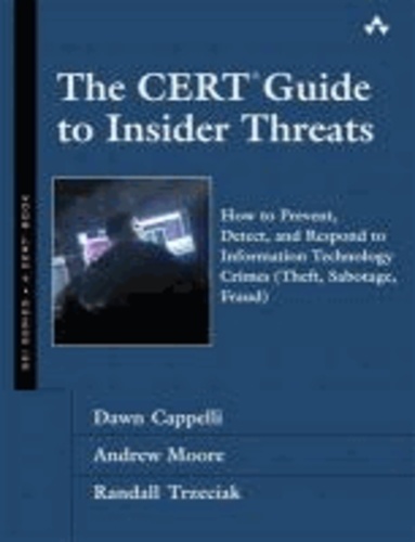 The CERT Guide to Insider Threats - How to Prevent, Detect, and Respond to Information Technology Crimes (theft, Sabotage, Fraud).