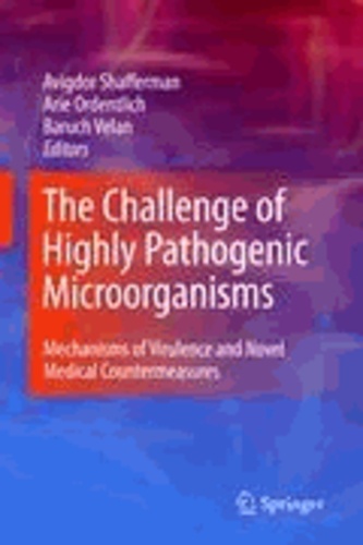 Avigdor Schafferman - The Challenge of Highly Pathogenic Microorganisms - Mechanisms of Virulence and Novel Medical Countermeasures.