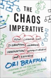 The Chaos Imperative - How Chance and Disruption Increase Innovation, Effectiveness, and Success.