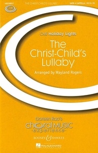 Wayland Rogers - Choral Music Experience  : The Christ-Child's Lullaby - (Taladh Chriosta). soprano and mixed choir (SATB). Partition de chœur..
