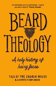 The Church Mouse et Dave Walker - Beard Theology - A holy history of hairy faces.