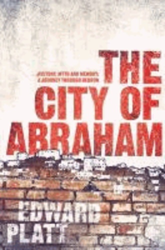The City of Abraham - History, Myth and Memory: A Journey Through Hebron.