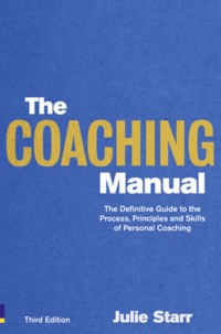 The Coaching Manual - the Definitive Guide to the Process, Principles and Skills of Personal Coaching.
