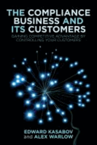 The Compliance Business and Its Customers - Gaining Competitive Advantage by Controlling Your Customers.