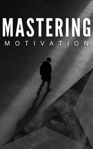 Mastering Motivation