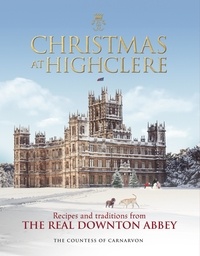 The Countess of Carnarvon - Christmas at Highclere - Recipes and traditions from the real Downton Abbey.