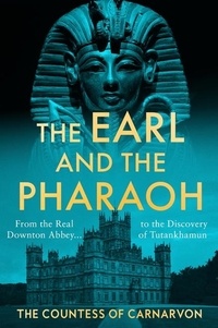  The Countess of Carnarvon - The Earl and the Pharaoh - From the Real Downton Abbey to the Discovery of Tutankhamun.