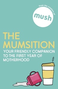 The Creators of Mush - The Mumsition - Your friendly companion to the first year of motherhood.