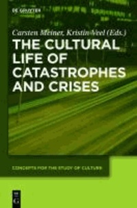 The Cultural Life of Catastrophes and Crises.