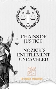  The Curious Philosopher - Chains of Justice: Nozick's Entitlement Unraveled.