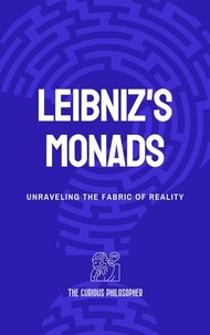  The Curious Philosopher - Leibniz's Monads: Unraveling the Fabric of Reality.