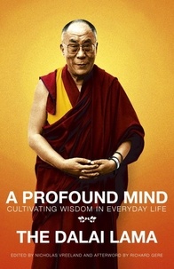 The Dalai Lama et Dalai Lama - A Profound Mind - Cultivating Wisdom in Everyday Life.