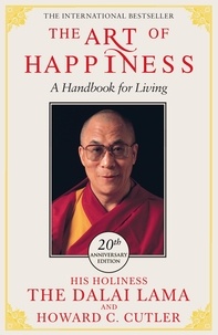 The Dalai Lama et Howard C. Cutler - The Art of Happiness - 10th Anniversary Edition.