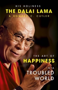 The Dalai Lama et Howard C. Cutler - The Art of Happiness in a Troubled World.