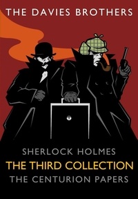  The Davies Brothers - Sherlock Holmes: The Centurion Papers: The Third Collection - Sherlock Holmes: The Centurion Papers, #3.
