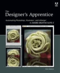 The Designer's Apprentice - Automating Photoshop, Illustrator, and InDesign in Adobe Creative Suite 3.