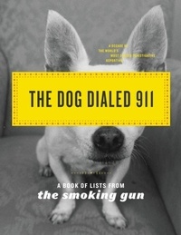 The Dog Dialed 911 - A Book of Lists from The Smoking Gun.