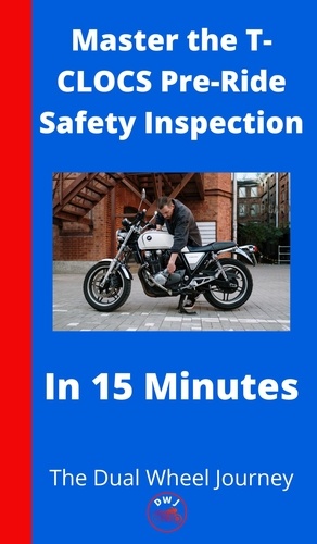  The Dual Wheel Journey - Master the T-CLOCS Pre-Ride Safety Inspection in 15 Minutes.