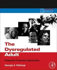 The Dysregulated Adult - Integrated Treatment Approaches.